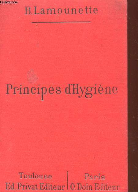 PRINCIPES D'HYGIENE REDIGE CONFORMEMENT AUX DERNIERS PROGRAMMES OFFICIELS ADOPTES POUR L'ENSEIGNEMENT DANS LES LYCEES, COLLEGES ET ECOLES NORMALES PRIMAIRES