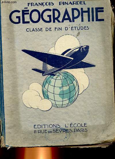 GEOGRAPHIE - CLASSE DE FIN D'ETUDES - LA FRANCE ET L'UNION FRANCAISE, LA TERRE ET LES 5 PARTIES DU MONDE