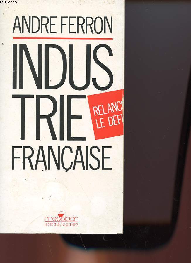 INDUSTRIE FRANCAISE RELANCER LE DEFI