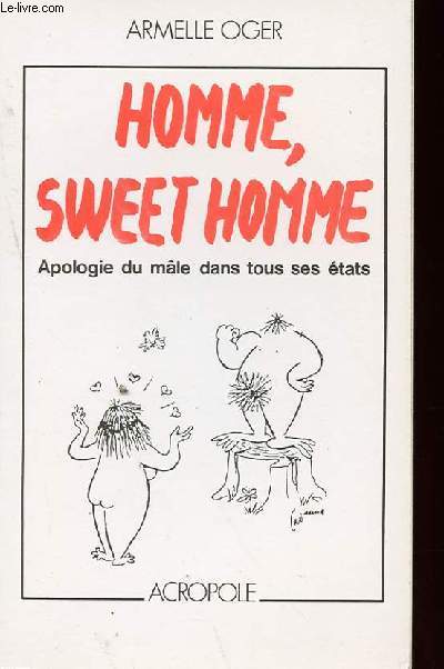 HOMME, SWEET HOMME, APOLOGIE DU MALE DANS TOUS SES ETATS