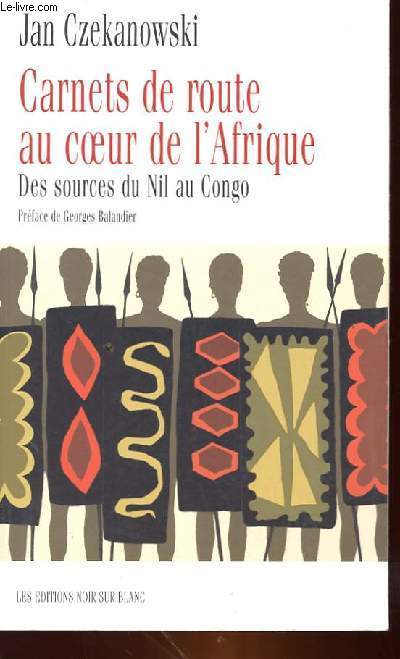 CARNETS DE ROUTE AU COEUR DE L'AFRIQUE, DES SOURCES DU NIL AU CONGO