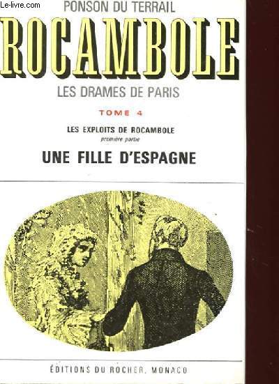 ROCAMBOLE, LES DRAMES DE PARIS TOME 4 : LES EXPLOITS DE ROCAMBOLE, PREMIERE PARTIE : UNE FILLE D'ESPAGNE.