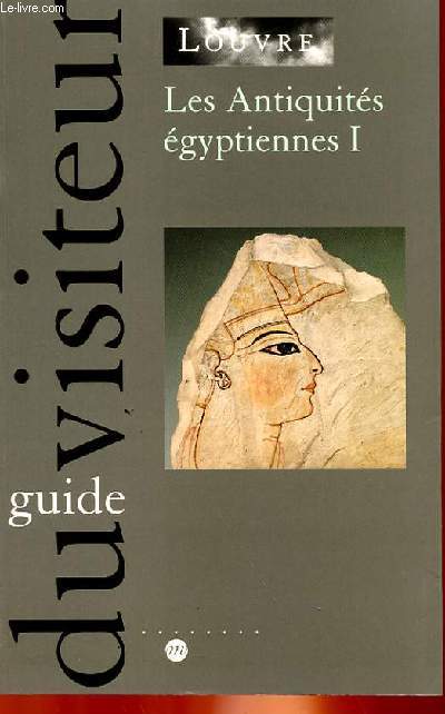 LES ANTIQUITES EGYPTIENNES I - GUIDE DU VISITEUR