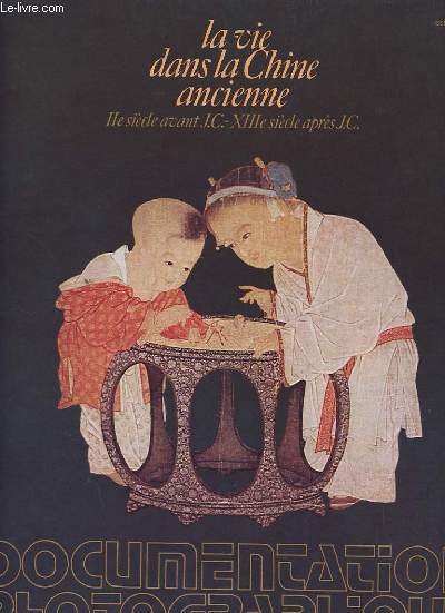 LA VIE DANS LA CHINE ANCIENNE N 6035 - IIe SIECLE AVANT J-C. - XIIIe APRES J.-C.