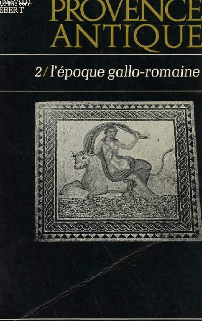 PROVENCE ANTIQUE - 2/ L'EPOQUE GALLO-ROMAINE