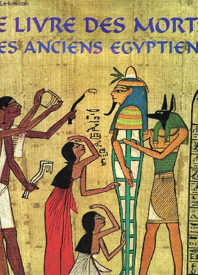 LE LIVRE DES MORTS DES ANCIENS EGYPTIENS