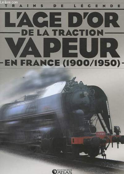 L'AGE D'OR DE LA TRACTION VAPEUR EN FRANCE (1900/1950)