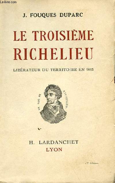 LE TROISIEME RICHELIEU - LIBERATEUR DU TERRITOIRE EN 1815