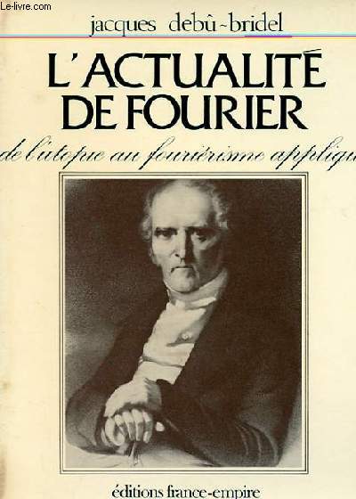 L'ACTUALITE DE FOURIER - DE LUTOPIE AU FOURIERISME APPLIQUE