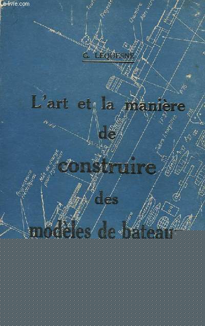 L'ART ET LA MANIERE DE CONSTRUIRE DES MODELES DE BATEAUX - NAVIRES DE GUERRE MODERNES