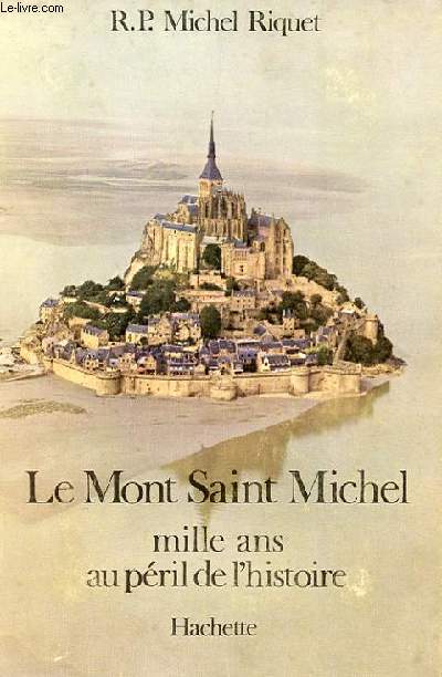 LE MONT SAINT MICHEL MILLE ANS AU PERIL DE L'HISTOIRE