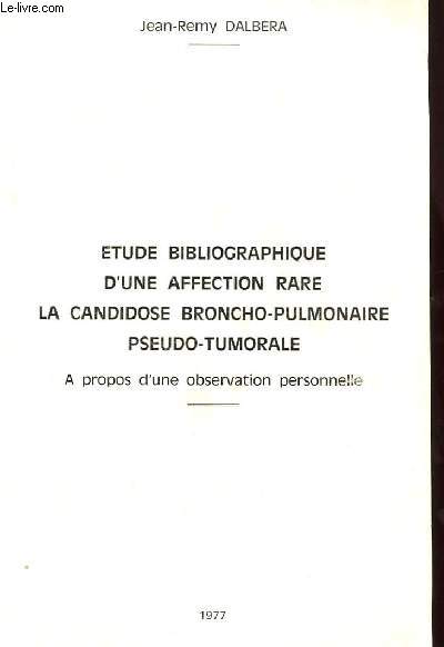 ETUDE BIBLIOGRAPHIQUE D'UNE AFFECTION RARE - LA CANDIDOSE BRONCHO-PULMONAIRE PSEUDO-TUMORALE