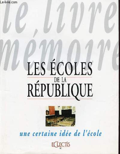 LE LIVRE MEMOIRE - LES ECOLES DE LA REPUBLIQUE