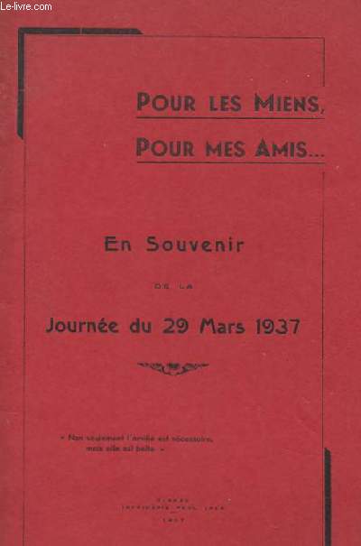 POUR LES MIENS, POUR MES AMIS... - EN SOUVENIRS DE LA JOURNEE DU 29 MARS 1937