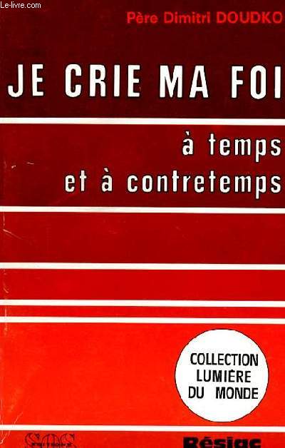 JE CRIE MA FOI A TEMPS ET A CONTRETEMPS