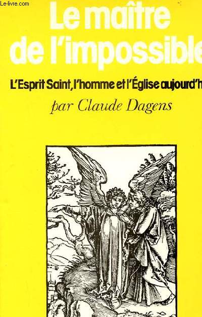 LE MATRE DE L'IMPOSSIBLE - L'ESPRIT SAINT, L'HOMME ET L'EGLISE AUJOURD'HUI