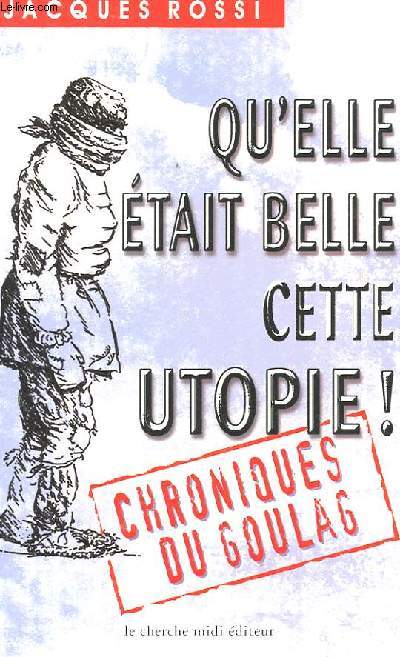 QU'ELLE ETAIT BELLE CETTE UTOPIE - CHRONIQUE DU GOULAG