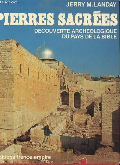 PIERRE SACREES - DECOUVERTE ARCHEOLOGIQUE DU PAYS DE LA BIBLE.