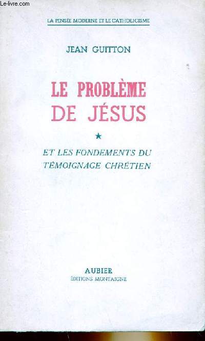 LE PROBLEME DE JESUS ET LES FONDEMENTS DU CHRETIEN TOME 1