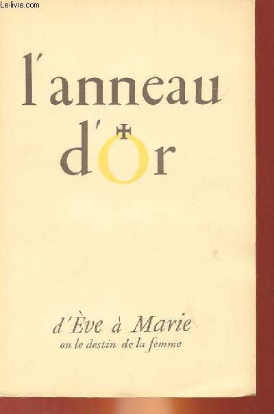 L'ANNEAU D'OR N 57-58 - D'EVE A MARIE OU LE DESTIN DE LA FEMME