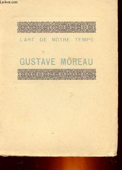 L'ART DE NOTRE TEMPS - GUSTAVE MOREAU