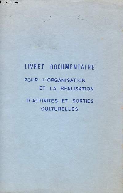 LIVRET DOCUMENTAIRE POUR L'ORGANISATION ET LA REALISATION D'ACTIVITES ET SORTIES CULTURELLES