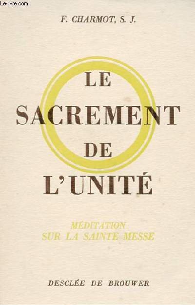 LE SACREMENT DE L'UNITE - MEDITATION SUR LA SAINTE MESSE