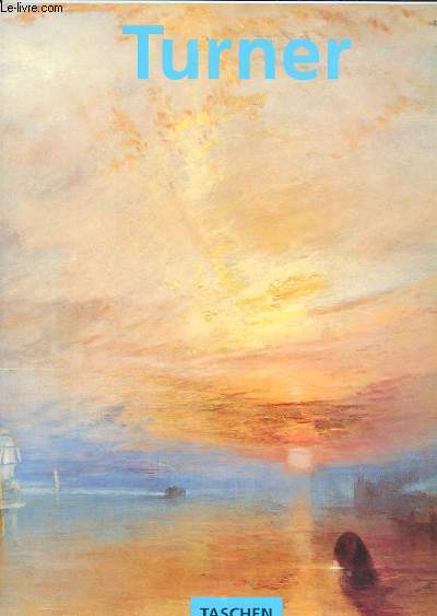 J. M. W. TURNER 1775-1851 - LE MONDE DE LA LUMIERE ET DES COULEURS