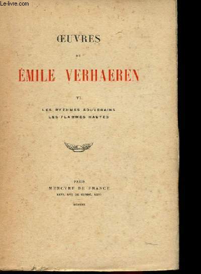 OEUVRES DE EMILE VERHAEREN VI - LES RYTHMES SOUVERAINS - LES FLAMMES HAUTES.