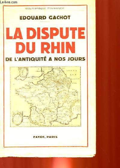LA DISPUTE DU RHIN - DE L'ANTIQUITE A NOS JOURS