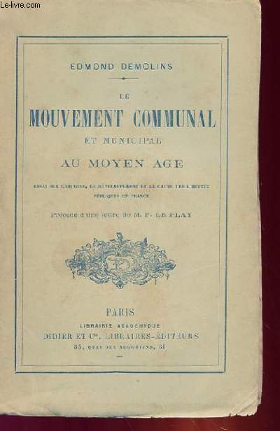 LE MOUVEMENT COMMUNAL ET MUNICIPAL AU MOYEN AGE - ESSAI SUR L'ORIGINE, LE DEVELOPPEMENT ET MLA CHUTE DES LIBERTES PUBLIQUES EN FRANCE