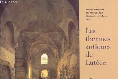 LES THERMES ANTIQUES DE LUTECE