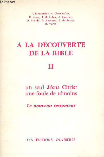 A LA DECOUVERTE DE LA BIBLE TOME 2 - UN SEUL JESUS CHRIST, UNE FOULE DE TEMOINS - LE NOUVEAU TESTAMENT