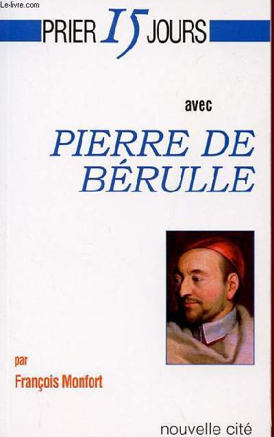 PRIER 15 JOURS AVEC PIERRE DE BERULLE