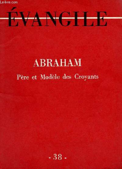 EVANGILE - NOUVELLE SERIE N 38 - ABRAHAM - PERE ET MODELE DES CROYANTS