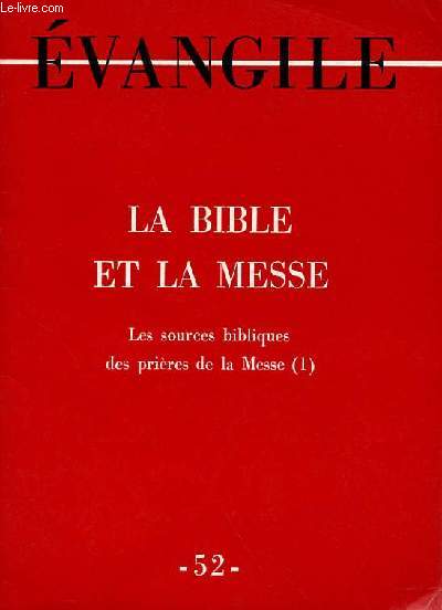 EVANGILE - NOUVELLE SERIE N 52 - LA BIBLE ET LA MESSE - LES SOURCES BIBLIQUES DES PRIERES DE LA MESSE (1)