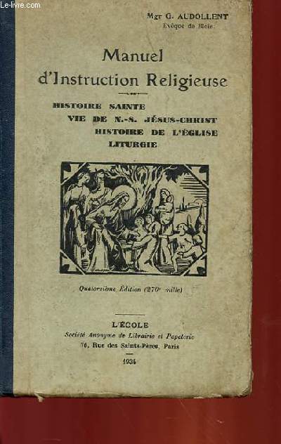 MANUEL D'INSTRUCTION RELIGIEUSE - HISTOIRE SAINTE, VIE DE N.-S. JESUS CHRIST, HISTOIRE DE L'EGLISE, LITURGIE