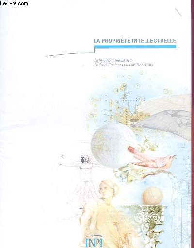 LA PROPRIETE INTELLECTUELLE - LA PROPRIETE INDUSTRIELLE - LE DROIT D'AUTEUR ET LES DROITS VOISINS