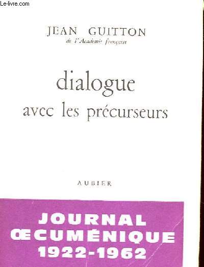 DIALOGUE AVEC LES PRECURSEURS - JOURNAL OECUMENIQUE 1922-1962