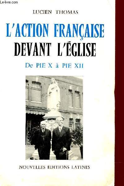 L'ACTION FRANCAISE DEVANT L'EGLISE - DE PIE X A PIE XII