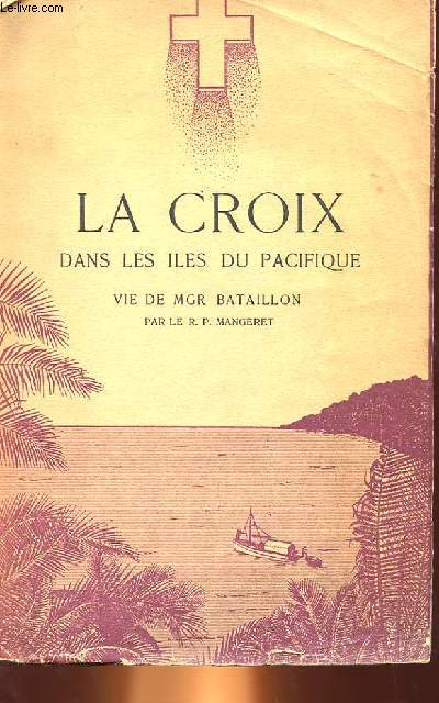 LA CROIX DANS LES ILES DU PACIFIQUE - VIE DE MGR BATAILLON