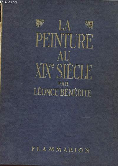 LA PEINTURE AU XIX eme SIECLE D'APRES LES CHEFS-D'OEUVRES DES MAITRES ET LES MEILLEURS TABLEAUX DES PRINCIPAUX ARTISTES