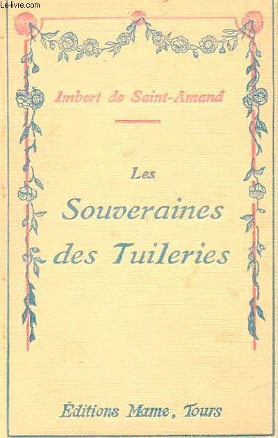 LES SOUVERAINS DES TUILERIES - HISTOIRE DU CHATEAU