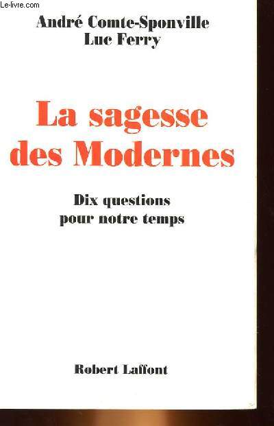 LA SAGESSE DES MODERNES - DIX QUESTIONS POUR NOTRE TEMPS