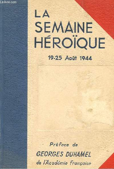 LA SEMAINE HEROIQUE - 19-25 AOUT 1944