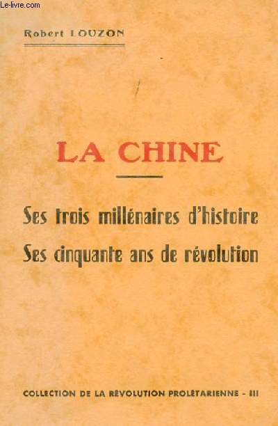 LA CHINE - SES TROIS MILLENAIRES D'HISTOIRE, SES CINQUANTE ANS DE REVOLUTION