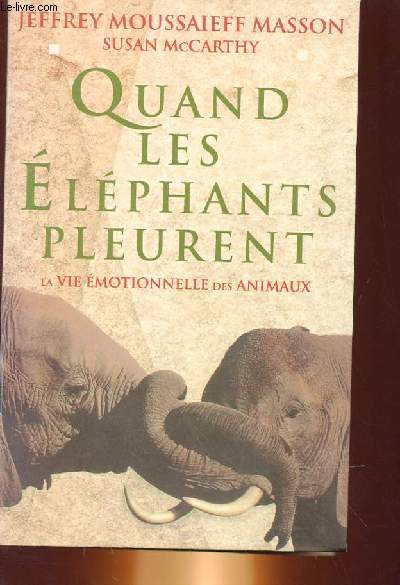 QUAND LES ELEPHANTS PLEURENT - LA VIE EMOTIONNEL DES ANIMAUX