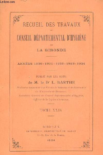 RECUEIL DES TRAVAUX DU CONSEIL DEPARTEMENTAL D'HYGIENE DE LA GIRONDE - ANNEE 1930 - 1931 - 1932 - 1933 - 1934 TOME XXIV