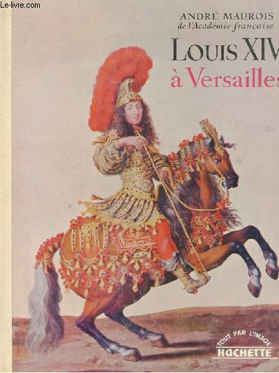 LOUIS XIV A VERSAILLES