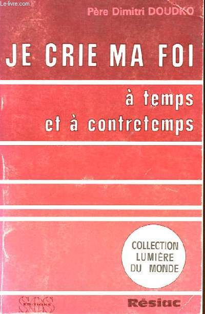 JE CRIE MA FOI A TEMPS ET A CONTRETEMPS